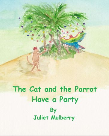 The Cat and the Parrot Have a Party - Juliet Mulberry