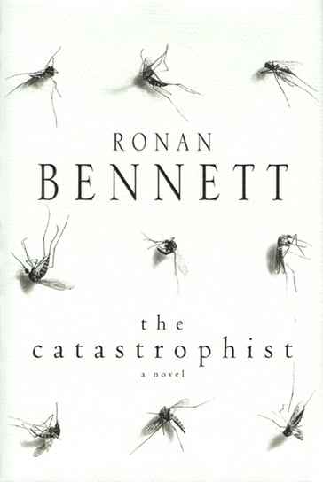 The Catastrophist - Ronan Bennett