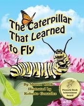 The Caterpillar That Learned to Fly