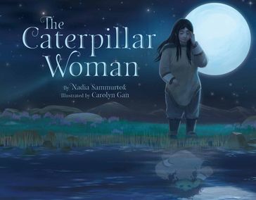 The Caterpillar Woman - Nadia Sammurtok