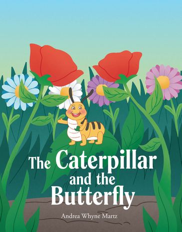 The Caterpillar and the Butterfly - Andrea Whyne Martz