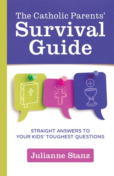 The Catholic Parents' Survival Guide - Julianne Stanz