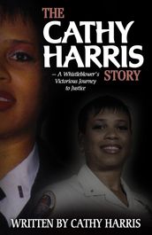 The Cathy Harris Story: A Whistleblower s Victorious Journey to Justice