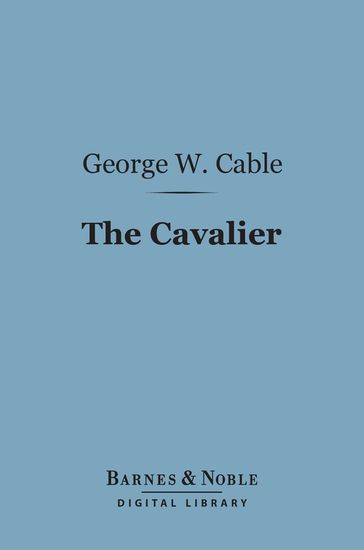 The Cavalier (Barnes & Noble Digital Library) - George Washington Cable