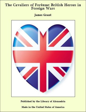 The Cavaliers of Fortune: British Heroes in Foreign Wars - Grant James