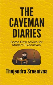 The Caveman Diaries: Some Raw Advice for Modern Executives