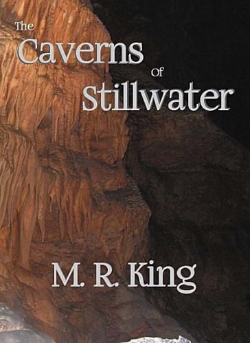 The Caverns of Stillwater - M.R. King