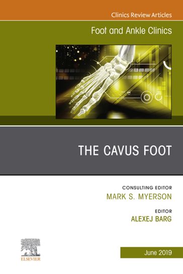 The Cavus Foot, An issue of Foot and Ankle Clinics of North America - MD Alexej Barg