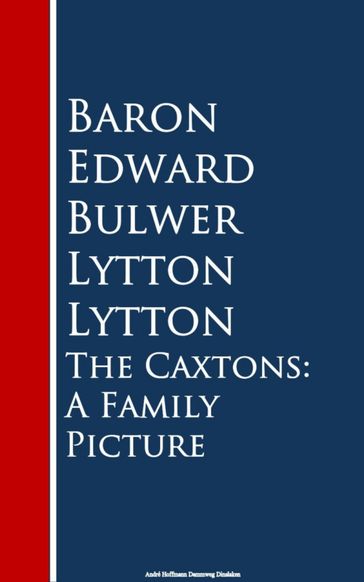 The Caxtons: A Family Picture - Baron Edward Bulwer Lytton