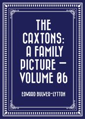 The Caxtons: A Family Picture  Volume 06