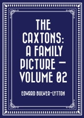 The Caxtons: A Family Picture Volume 02