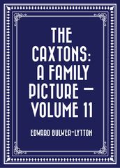 The Caxtons: A Family Picture  Volume 11