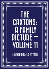 The Caxtons: A Family Picture Volume 11