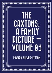 The Caxtons: A Family Picture Volume 03