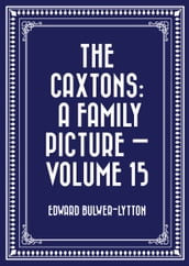 The Caxtons: A Family Picture  Volume 15