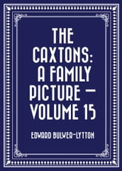 The Caxtons: A Family Picture Volume 15