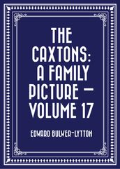 The Caxtons: A Family Picture Volume 17
