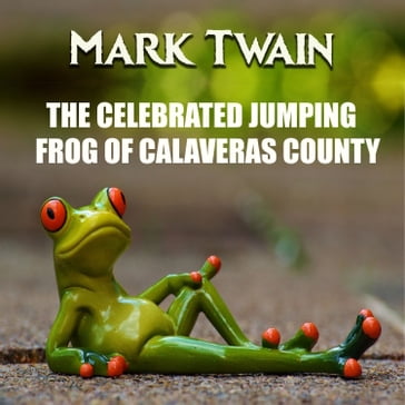 The Celebrated Jumping Frog of Calaveras County - Twain Mark