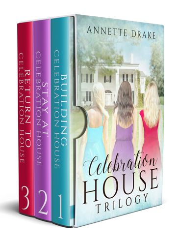 The Celebration House Trilogy - Annette Drake