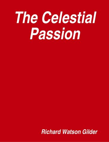 The Celestial Passion - Richard Watson Gilder