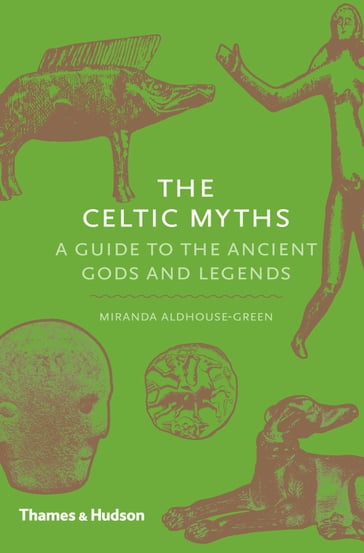 The Celtic Myths - Miranda Aldhouse-Green