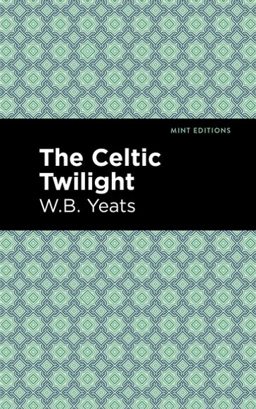 The Celtic Twilight - William Butler Yeats - Mint Editions