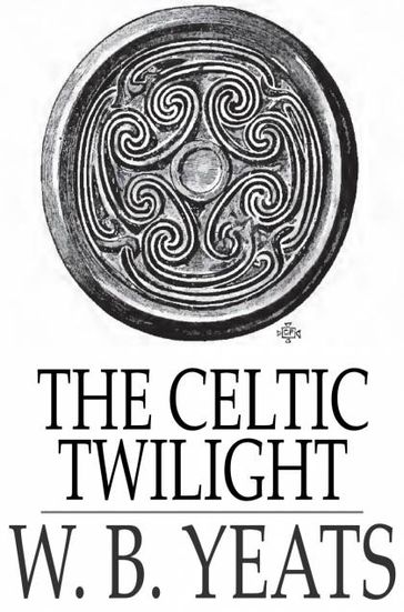 The Celtic Twilight - W. B. Yeats