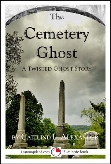 The Cemetery Ghost: A Scary 15-Minute Ghost Story - Caitlind L. Alexander