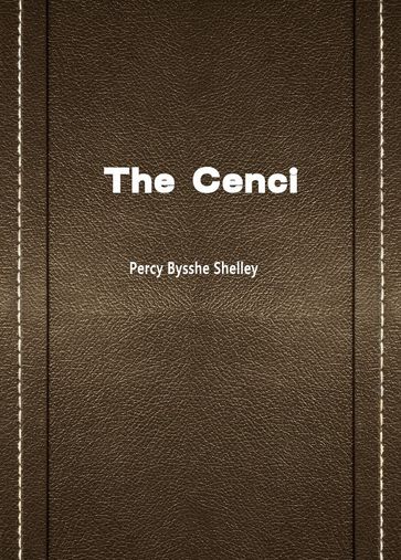 The Cenci - Percy Bysshe Shelley