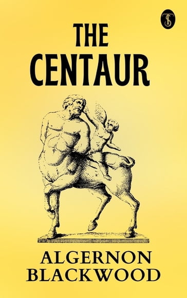 The Centaur - Algernon Blackwood