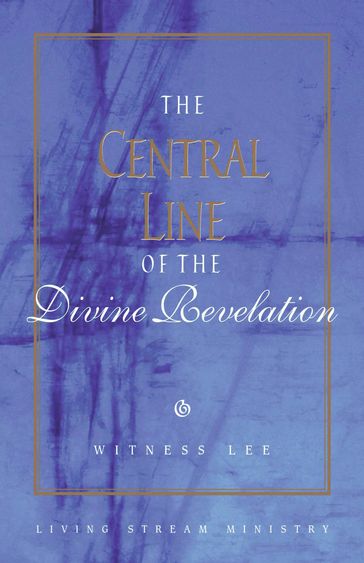 The Central Line of the Divine Revelation - Witness Lee