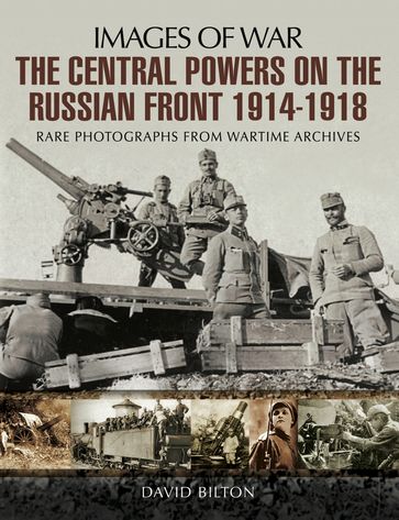 The Central Powers on the Russian Front 19141918 - David Bilton