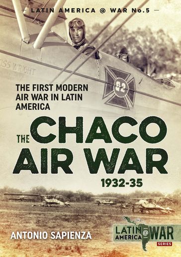 The Chaco Air War 1932-35 - Antonio Sapienza