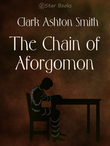 The Chain of Aforgomon - Clark Ashton Smith