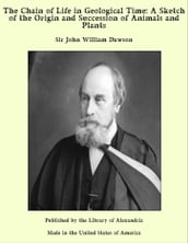 The Chain of Life in Geological Time: A Sketch of the Origin and Succession of Animals and Plants