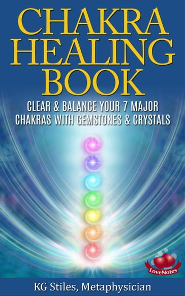 The Chakra Healing Book - Clear & Balance Your 7 Major Chakras with Gemstones & Crystals - KG STILES