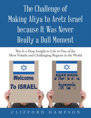 The Challenge of Making Aliya to Aretz Israel Because It Was Never Really a Dull Moment - Clifford Hampson