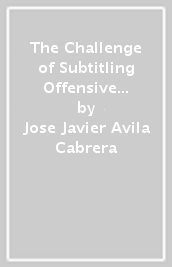 The Challenge of Subtitling Offensive and Taboo Language into Spanish