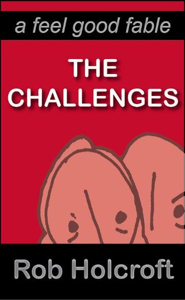 The Challenges (A Feel Good Fable) - Rob Holcroft - Julie Fisher