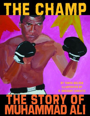The Champ: The Story of Muhammad Ali - Tonya Bolden