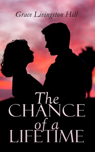 The Chance of a Lifetime - Grace Livingston Hill