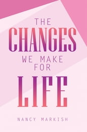 The Changes We Make for Life