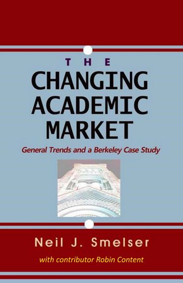 The Changing Academic Market: General Trends and a Berkeley Case Study - Neil J. Smelser