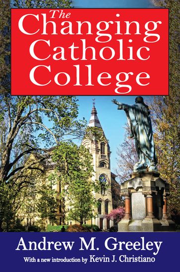 The Changing Catholic College - Andrew M. Greeley