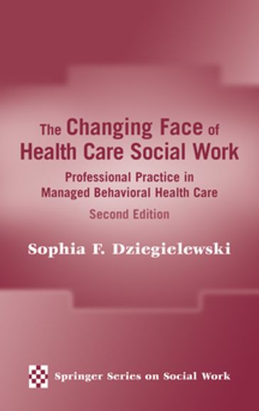 The Changing Face of Health Care Social Work - Sophia F. Dziegielewski - PhD - LCSW