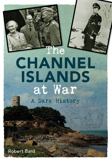 The Channel Islands at War - Robert Bard