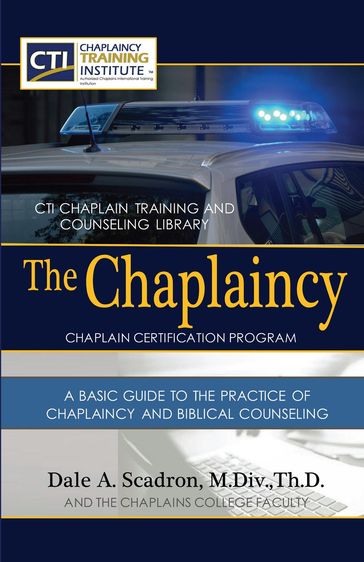 The Chaplaincy Certification Program: A Basic Guide To The Practice Of Chaplaincy And Basic Biblical Counseling - Dale Scadron