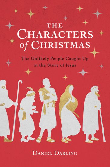 The Characters of Christmas - Daniel Darling
