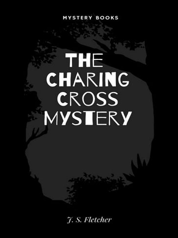 The Charing Cross Mystery - J. S. Fletcher
