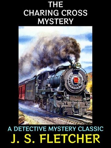 The Charing Cross Mystery - J. S. Fletcher